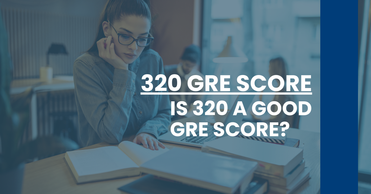 320 GRE Score Is 320 a Good GRE Score? GRE 101